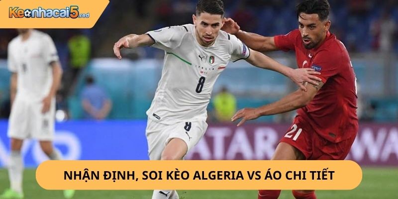 Nhận định, soi kèo Algeria vs Áo