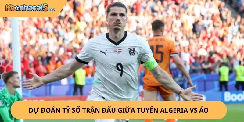 Nhận định, soi kèo Algeria vs Áo