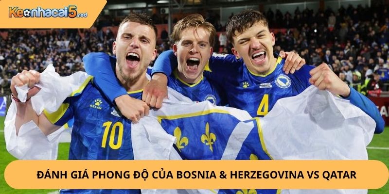Nhận Định, Soi Kèo Bosnia & Herzegovina vs Qatar