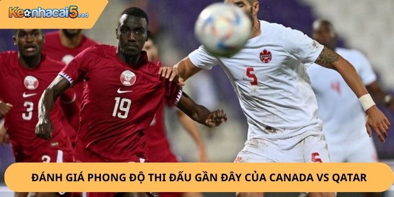 Nhận Định, Soi Kèo Canada vs Qatar