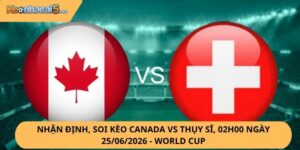 Nhận Định, Soi Kèo Canada vs Thụy Sĩ
