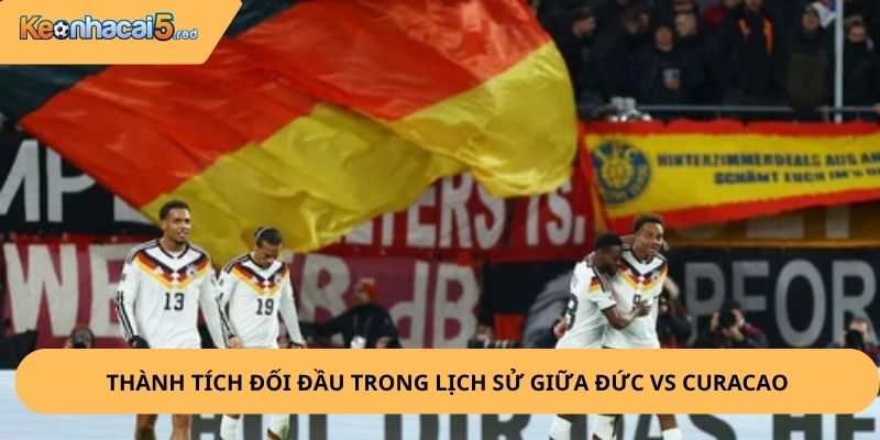 Nhận Định, Soi Kèo Đức vs Curacao