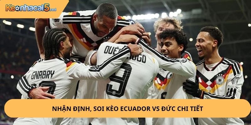 Nhận Định, Soi Kèo Ecuador vs Đức