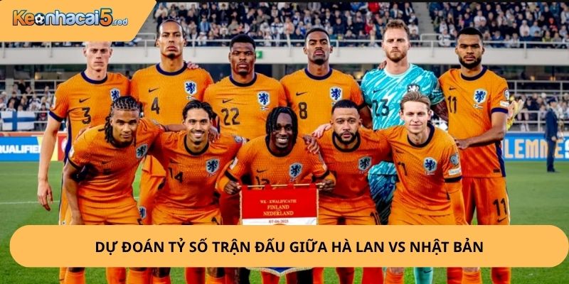 Nhận Định, Soi Kèo Hà Lan vs Nhật Bản