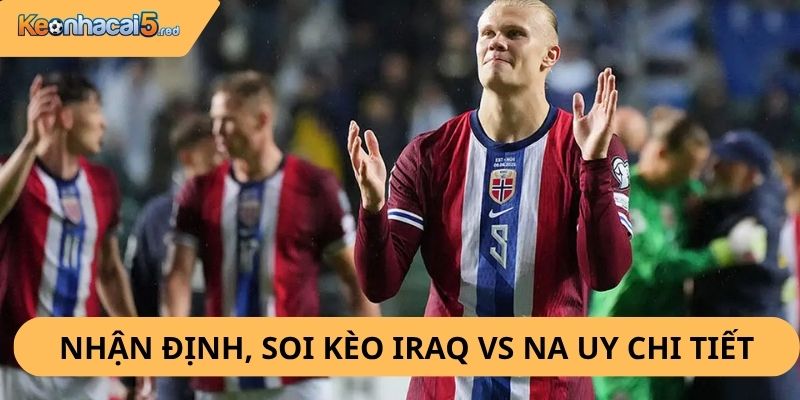 Nhận Định, Soi Kèo Iraq vs Na Uy