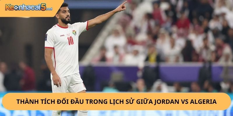 Nhận định, soi kèo Jordan vs Algeria