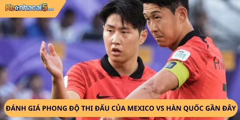 Nhận Định, Soi Kèo Mexico vs Hàn Quốc