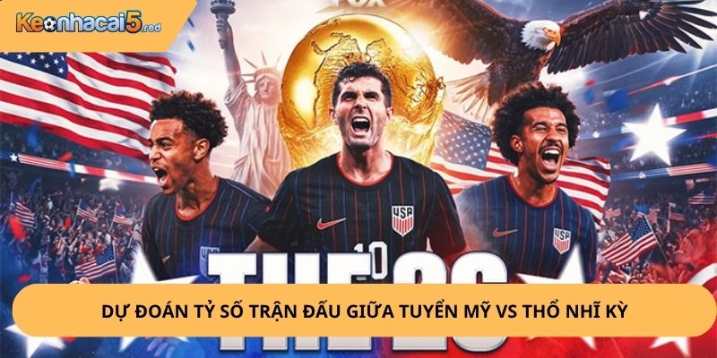 Nhận Định, Soi Kèo Mỹ vs Thổ Nhĩ Kỳ