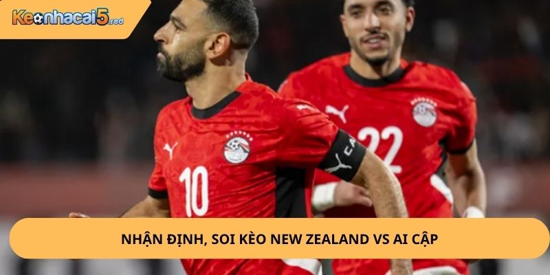 Nhận Định, Soi Kèo New Zealand vs Ai Cập