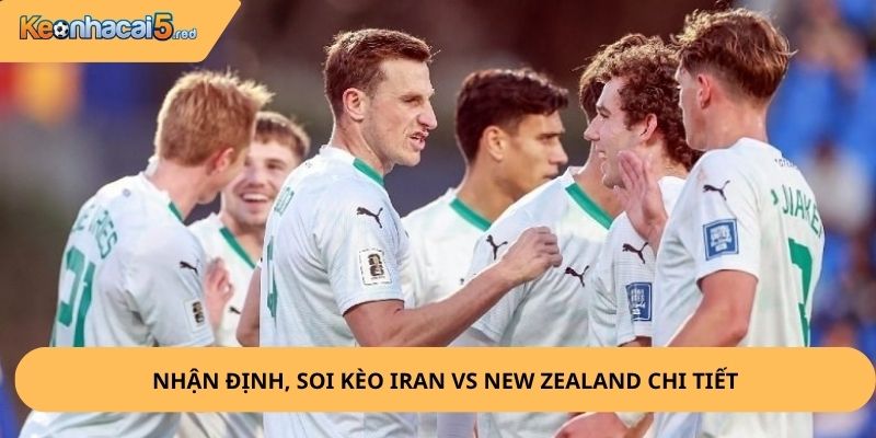 Nhận định, soi kèo Iran vs New Zealand