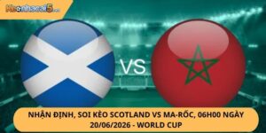 Nhận Định, Soi Kèo Scotland vs Ma-rốc