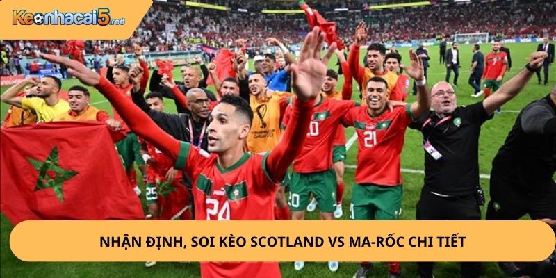 Nhận Định, Soi Kèo Scotland vs Ma-rốc