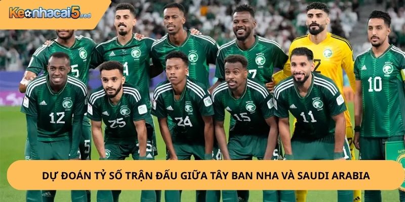 Nhận Định, Soi Kèo Tây Ban Nha vs Saudi Arabia
