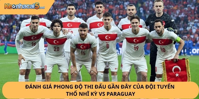 Nhận Định, Soi Kèo Thổ Nhĩ Kỳ vs Paraguay