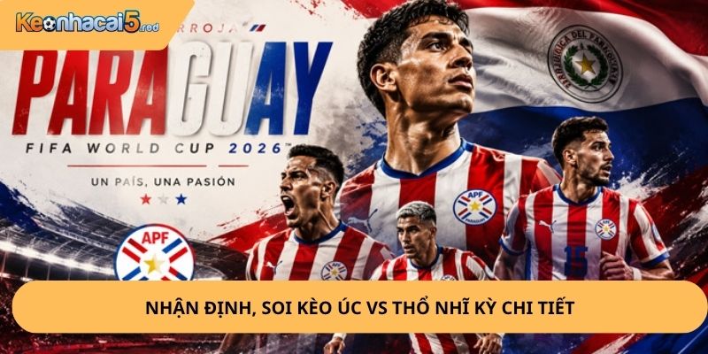 Nhận Định, Soi Kèo Thổ Nhĩ Kỳ vs Paraguay
