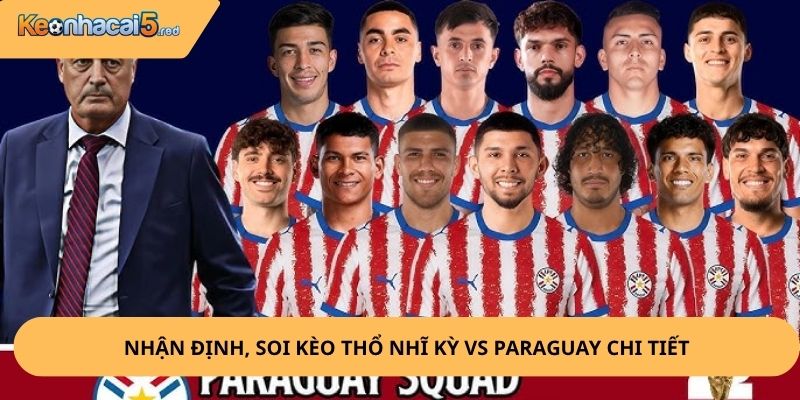 Nhận Định, Soi Kèo Thổ Nhĩ Kỳ vs Paraguay
