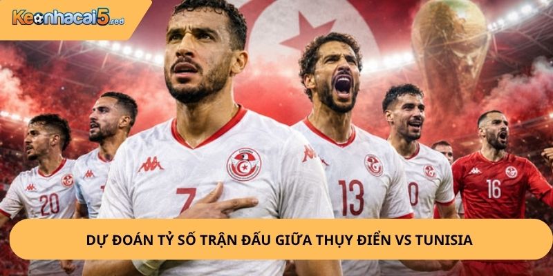 Nhận định, soi kèo Thụy Điển vs Tunisia