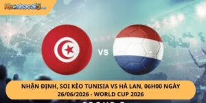 Nhận Định, Soi Kèo Tunisia vs Hà Lan
