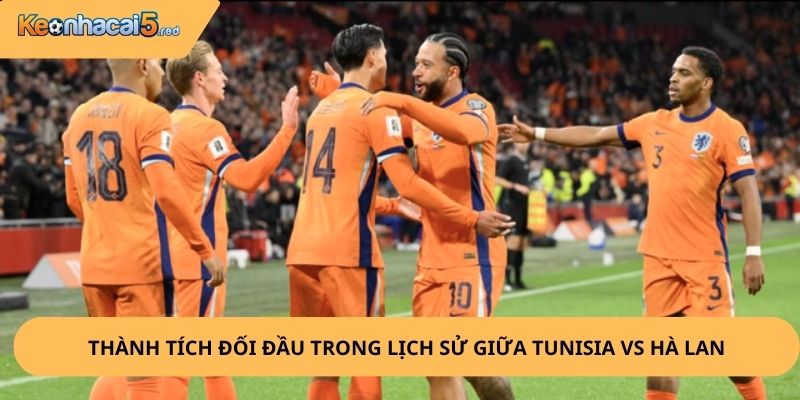 Nhận Định, Soi Kèo Tunisia vs Hà Lan