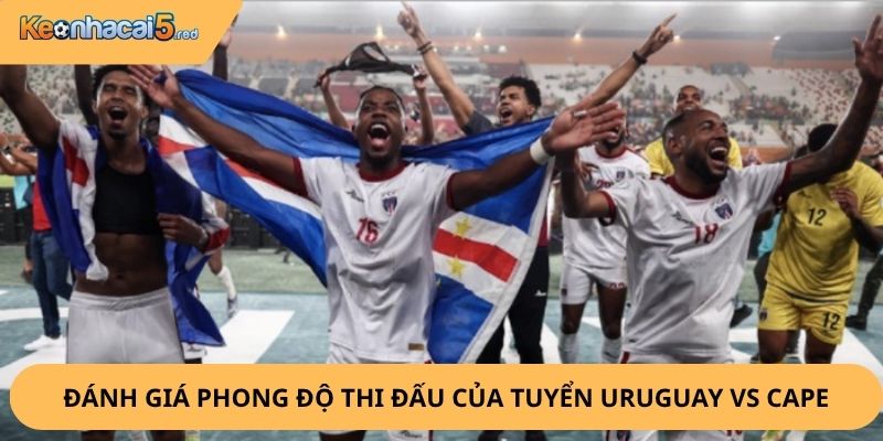 Nhận Định, Soi Kèo Uruguay vs Cape Verde