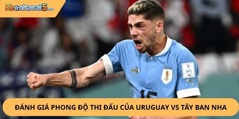 Nhận Định, Soi Kèo Uruguay vs Tây Ban Nha